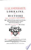Histoire de Lorraine, ... depuis l'entree de Jules-Cesar dans les Gaules, jusqu'a la cession de la Lorraine, arrivee en 1737. Nouv. ed. rev. corr. et augm