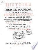 Histoire de Louis de Bourbon, second du nom, prince de Condé, et premier prince du Sang. Contenant ce qui s'est passé en Europe depuis 1640, jusques en 1686. inclusivement. Par M. Coste, ... Tome premier [-second]