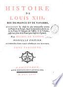 Histoire de Louis XIII, Roi de France et de Navarre, contenant les choses les plus remarquables arrivées en France & en Europe, depuis la minorité de ce prince, jusqu'à la mort de Villeroy,... par Michel Le Vassor nouvelle edition, augmentée d'une table générale des matières
