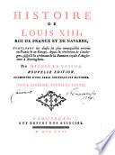 Histoire De Louis XIII, Roi De France Et De Navarre