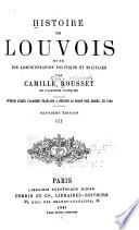 Histoire de Louvois et de son administration politique et militaire