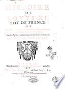Histoire de Louys 11. Roy de France. Et des choses memorables aduenuës en l'Europe ... Diuisee en vnze liures. [Matthieu]