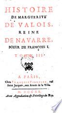 Histoire De Marguerite De Valois, Reine De Navarre, Soeur De François I.