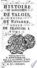Histoire De Marguerite De Valois, Reine De Navarre, Soeur De Francois I.