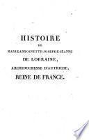 Histoire de Marie-Antoinette-Josephe-Jeanne de Lorraine, archiduchesse d'Autriche, reine de France