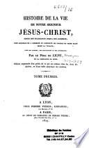 Histoire de Notre Seigneur Jésus-Christ depuis son incarnation jusqu'à son ascension