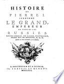 Histoire de Pierre I, surnommé le Grand, empereur de toutes les Russies ...