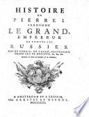 Histoire de Pierre I. surnommé le Grand empereur de toutes les Russies, Roi de Siberie, de Casan, d'Astracan, Grand Duc de Moscovie, ...