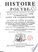 Histoire de Polybe, nouvellement traduit du grec par dom Vincent Thuillier ... Avec un commentaire ou un corps de science militaire, enrichi de notes critiques et historiques, ou toutes les grandes parties de la guerre, soit pour l'offensive, soit pour la défensive, sont expliquées, démontrées, & représentées en figure. Ouvrage très-utile non seulement aux officiers généraux, mais meme à tous ceux qui suivent le parti des armes. Par m. De Folard ..