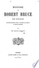 Histoire de Robert Bruce, Roi d'Écosse, et de ses successeurs jusqu'à l'avénement de Jacques VI. au trône d'Angleterre