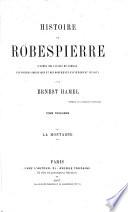 Histoire de Robespierre. D'apre`s des papiers de famille, les sources originales et des documents entie`rement ine ́dits, etc