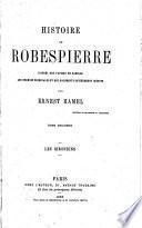 Histoire de Robespierre. D'apre`s des papiers de famille, les sources originales et des documents entie`rement ine ́dits, etc