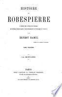 Histoire de Robespierre, d'après les papiers de famille, les sources originales et des documents entièrement inédits
