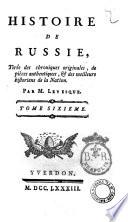 Histoire de Russie, tiree des chroniques originales, de pieces authentiques, & des meilleurs historiens de la nation par Levesque. Tome premier [-sixieme]