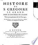 Histoire de S. Grégoire le Grand, pape et docteur de l'Eglise, tirée principalement de ses ouvrages, par dom Denys de Sainte Marthe,....