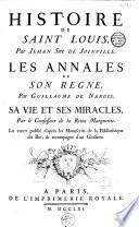 Histoire de Saint Louis, par Jehan, sire de Joinville. Les Annales de son règne, par Guillaume de Nangis. Sa vie et ses miracles, par le Confesseur de la Reine Marguerite. Le tout publié d'après les manuscrits de la Bibliothèque du Roi, et accompagné d'un glossaire