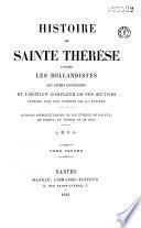 Histoire de Sainte Thérèse, d'après les Bollandistes, ses divers historiens et l'édition complète de ses oeuvres