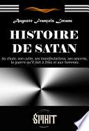 Histoire de Satan : sa chute, son culte, ses manifestations, ses œuvres, la guerre qu'il fait à Dieu et aux hommes [édition intégrale revue et mise à jour]
