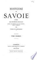 Histoire de Savoie d'après les documents originaux depuis les origines les plus reculées jusqu'à l'annexion: Les origines (587 av. J.-C. à 1516 de J.-C.)