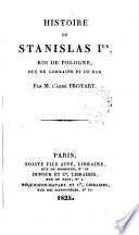 Histoire de Stanislas Ier, roi de Pologne, duc de Lorraine et de Bar