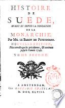 Histoire de Suede, avant et depuis la fondation de la monarchie. Par Mr. le baron de Pufendorff. ... Tome premiere [-troisieme]