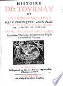 Histoire de Tournay ou quatre livres des chroniques, annales, ou demonstrations du christianisme de l'evesche de Tournay