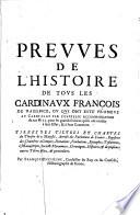 Histoire de tous les cardinaux François de naissance, ou qui ont esté promeus au cardinalat par l'expresse recommandation de nos Roys, pour les grands services qu'ils ont rendus a leur estat, et a leur couronne: Comprenant sommairement leurs legations, ambassades & voyages par eux faits en divers Pays & Royaumes, vers les Papes, Empereurs, Roys, Potentats, Republiques, Communautez & Universitez, pour Affaires importantes à l'Église universelle, & à l'Auguste Majesté de nos Souverains. Enrichie de leurs armes et de leurs portraits. Divisée en deux tomes. Et justifiée par tiltres et Chartres du thresor de sa majesté,... & autres histoires publiques & particulières. Par François Duchesne, fils d'André, conseiller du Roy en ses conseils, historiographe de France