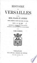 Histoire de Versailles, de ses rues, places et avenues, etc