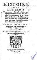 Histoire des Albigeois: touchant leur doctrine&religion ...&de la ... guerre qui leur a esté faite, etc