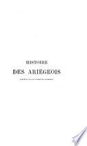 Histoire des Ariégeois (comté de Foise, vicomté de Couserans, etc.).