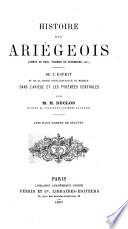 Histoire des Ariégeois (comté de Foix, vicomté de Couserans, etc.) de l'esprit et de la force intellectuelle et morale dans l'Ariège et les Pyrénées centrales