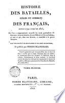 Histoire des batailles, siéges et combats des Français, depuis 1792 jusqu'en 1815 ou l'on a soigneusement recueilli ... par une société de militaires et de gens de lettres et publiée par Pierre Blanchard. Tome premier [-quatrième]