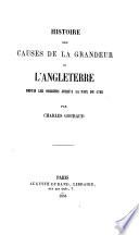 Histoire des causes de la grandeur de l'Angleterre depuis les origins jusqu'a la paix de 1763