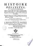 Histoire des celtes, et particulièrement des gaulois et des germains, depuis les tems fabuleux, jusqu'à la prise de Rome par les gaulois, par Simon Pelloutier,... Nouvelle édition, revuê, corrigée, & augmentée d'un quatrième livre posthume de l'auteur, dédiée à monseigneur le dauphin