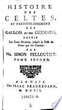 Histoire des Celtes, et particulierement des Gaulois et des Germains, ..