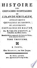 Histoire des chevaliers hospitaliers de S. Jean de Jérusalem, appellés depuis chevaliers de Rhodes, et aujour-d'hui chevaliers de Malthe