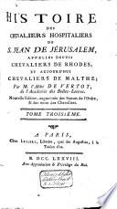 Histoire Des Chevaliers Hospitaliers De S. Jean De Jérusalem, Appellés Depuis Chevaliers De Rhodes Et Aujourd'hui Chevaliers De Malthe