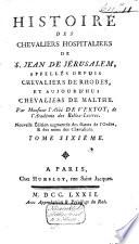 Histoire des chevaliers hospitaliers de S. Jean de Jérusalem, appellés depuis Chevaliers de Rhodes et aujourd'hui Chevaliers de Malthe