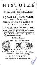 Histoire des chevaliers hospitaliers de S. Jean de Jerusalem, appellez depuis chevaliers de Rhodes, et aujourd'hui chevaliers de Malthe. Par M. l'abbe de Vertot, de l'Academie des Belles Lettres, ... Tome premier [-cinquieme]