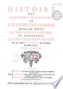 Histoire des chevaliers hospitaliers de S. Jean de Jérusalem, appellez depuis les chevaliers de Rhodes, et aujourd'hui les chevaliers de Malte, par M. l'abbé de Vertot, de l'academie des Belles Lettres. Tome premier [- Tome quatrième]