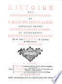 Histoire des chevaliers hospitaliers de S. Jean de Jerusalem, appellez depuis les chevaliers de Rhodes, et aujourd'hui les chevaliers de Malte. Par M. l'abbé De Vertot, de l'Academie des Belles Lettres. Tome premier [-quatriéme]