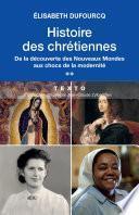 Histoire des chrétiennes. T.2 - De la découverte des Nouveaux Mondes aux chocs de la modernité