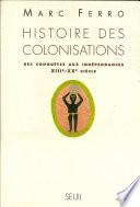 Histoire des colonisations. Des conquêtes aux indépendances (XIIIe-XXe siècle)