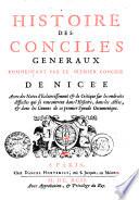 HISTOIRE DES CONCILES GENERAUX COMMENCANT PAR LE PREMIER CONCILE DE NICE'E