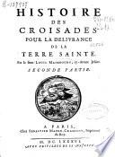Histoire des croisades pour la delivrance de la Terre Sainte