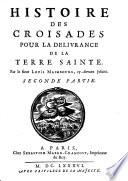 Histoire des Croisades pour la delivrance de la terre Sainte ; Seconde Partie