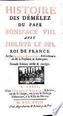 Histoire des démêlez du pape Boniface viii avec Philippe le Bel