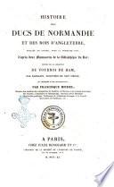 Histoire des ducs de Normandie et des rois d'Angleterre, publiée en entier, pour la première fois, d'après deux manuscrits de la Bibliothèque du roi; suivie de la Relation du Tournoi de Ham par Sarrazin, trouvère du 13. siècle