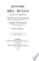 Histoire des duels anciens et modernes, contenant le tableau de l'origine, des progrès et de l'esprit du duel en France et dans toutes les parties du monde