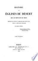 Histoire des eglises du desert chez les protestant de France, depuis la fin du regne de Louis XIV jusqu'a la revolution francaise